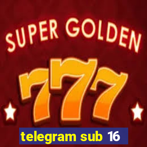 telegram sub 16